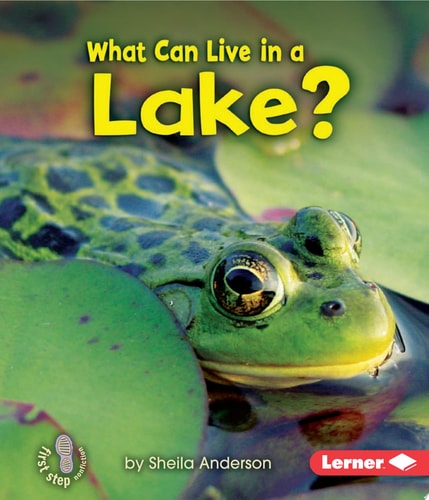 What Can Live in a Lake? (First Step Nonfiction ? Animal Adaptations)