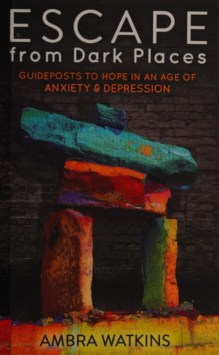 Escape from Dark Places: Guideposts to Hope in an Age of Anxiety & Depression (Morgan James Faith)