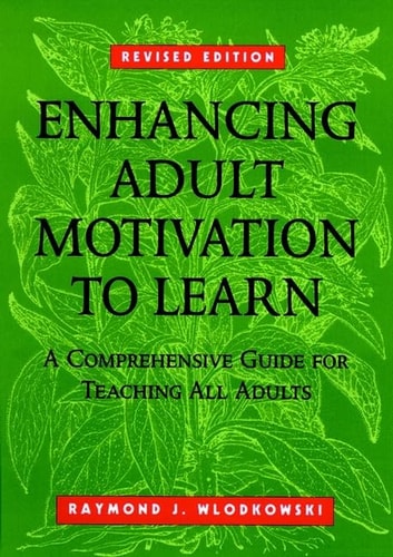 Enhancing Adult Motivation to Learn: A Comprehensive Guide for Teaching All Adults (Jossey Bass Higher & Adult Education Series)