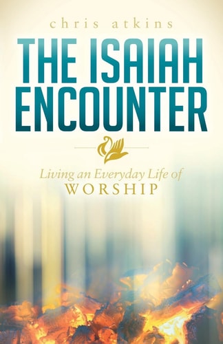 The Isaiah Encounter: Living an Everyday Life of Worship (Morgan James Faith)