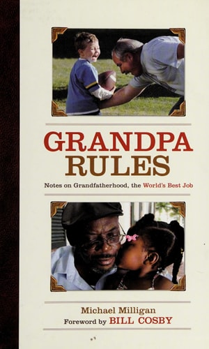 Grandpa Rules: Notes on Grandfatherhood, The World's Best Job