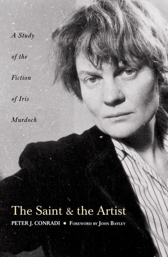 The Saint and the Artist: A Study of the Fiction of Iris Murdoch