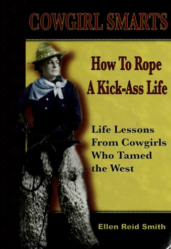 Cowgirl Smarts: How to Rope a Kick-Ass Life
