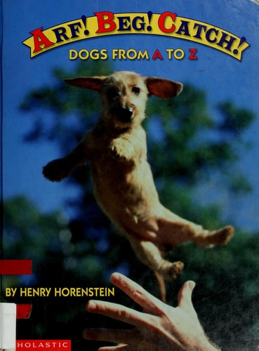 Arf! Beg! Catch!: Dogs from A to Z