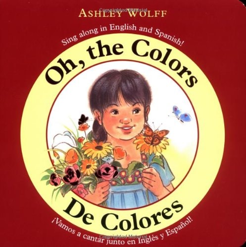 Oh, the Colors/De Colores: Sing Along in English and Spanish/Vamos a Cantar Junto En Ingles Y Espanol! (English and Spanish Edition)