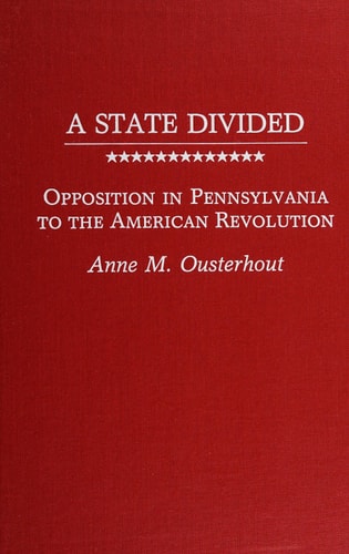 A State Divided: Opposition in Pennsylvania to the American Revolution (Contributions in American History)
