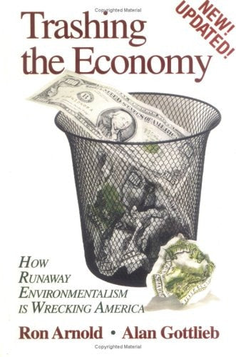 Trashing the Economy: How Runaway Environmentalism is Wrecking America