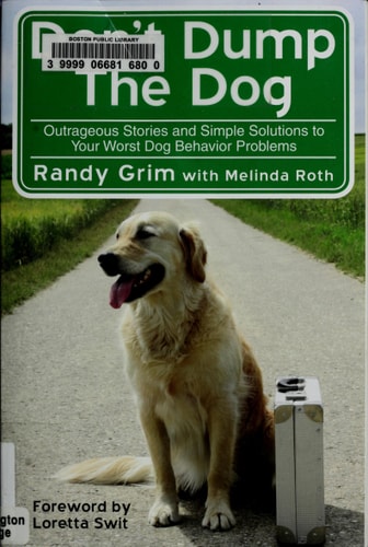 Don't Dump the Dog: Outrageous Stories and Simple Solutions to Your Worst Dog Behavior Problems