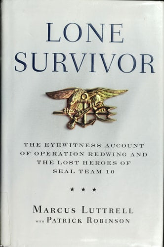 Lone Survivor: The Eyewitness Account of Operation Redwing and the Lost Heroes of SEAL Team 10