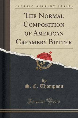 The Normal Composition of American Creamery Butter (Classic Reprint)