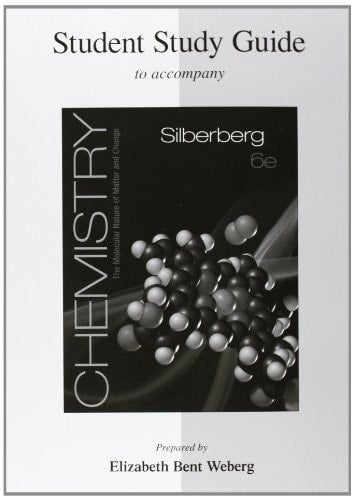 Student Study Guide for Silberberg Chemistry: The Molecular Nature of Matter and Change