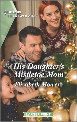 His Daughter's Mistletoe Mom: A Clean and Uplifting Romance (Little Lake Roseley, 4)