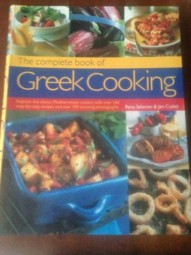 The Complete Book of Greek Cooking Explore this Classic Mediterranean Cuisine, with Over 160 Step-by-step Recipes and Over 700 Stunning Photographs