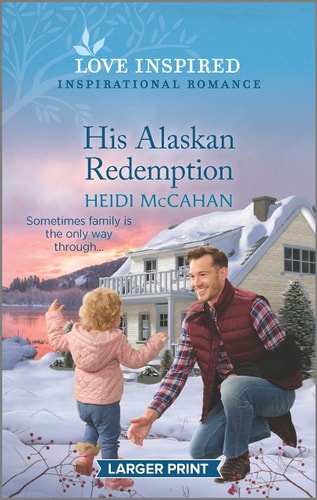 His Alaskan Redemption: An Uplifting Inspirational Romance (Home to Hearts Bay, 3)