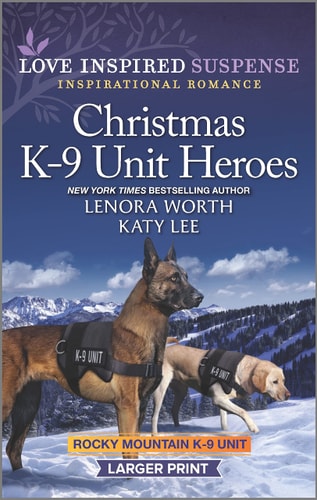Christmas K-9 Unit Heroes: A Holiday Romance Novel (Rocky Mountain K-9 Unit)