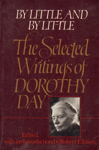 By Little & By Little: The Selected Writings of Dorothy Day