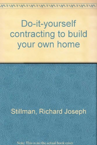 Do-it-yourself contracting to build your own home