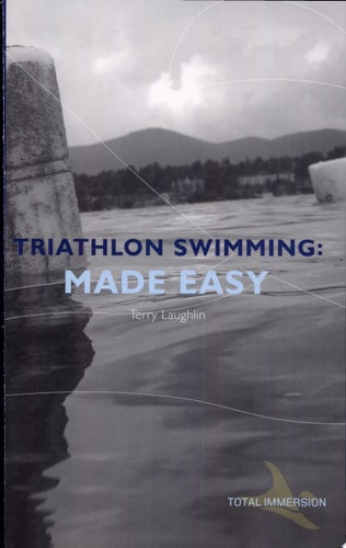 Triathlon Swimming Made Easy: The Total Immersion Way for Anyone to Master Open-Water Swimming
