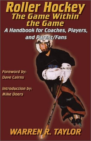 Roller Hockey: The Game Within the Game : A Player and Coach Handbook