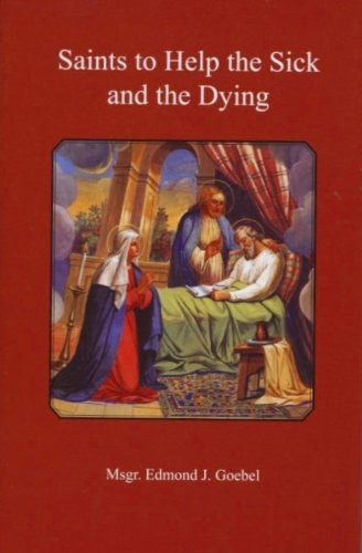 Saints to Help the Sick and the Dying: With Appropriate Prayers and Reflections