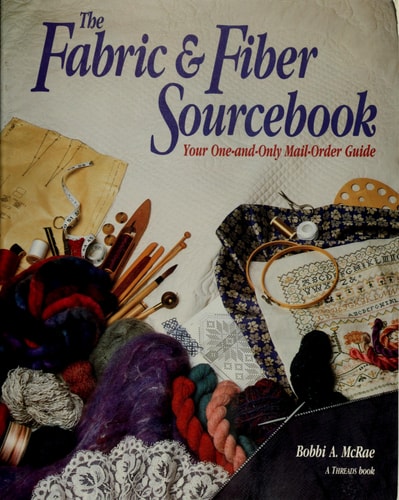 Fabric and Fiber Sourcebook: Your One-And-Only Mail-Order Guide