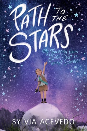 Path to the Stars My Journey from Girl Scout to Rocket Scientist