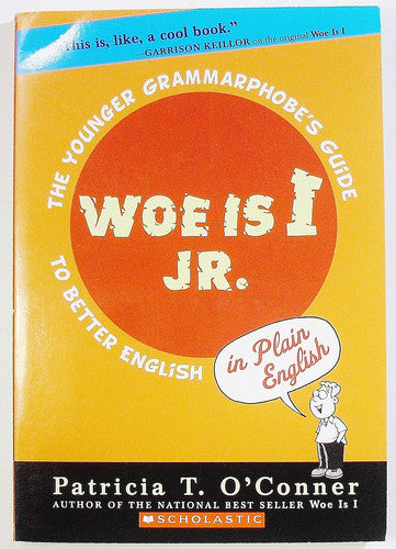 Woe is I Jr The Younger Grammarphobe's Guide to Better English in Plain English