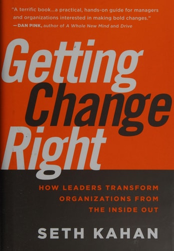 Getting Change Right: How Leaders Transform Organizations from the Inside Out