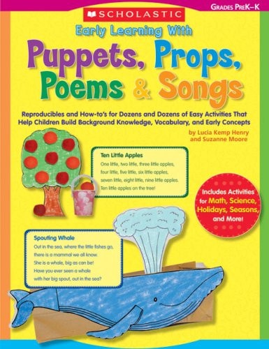 Early Learning With Puppets, Props, Poems & Songs: Reproducibles and How-to s for Dozens and Dozens of Easy Activities That Help Children Build Background Knowledge, Vocabulary, and Early Concepts