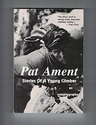 Pat Ament: Stories of a young climber : an autobiography