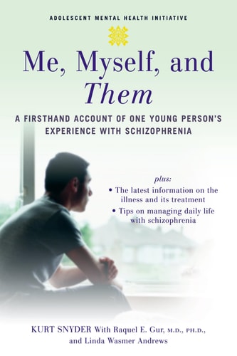 Me, Myself, and Them: A Firsthand Account of One Young Person's Experience with Schizophrenia (Adolescent Mental Health Initiative)