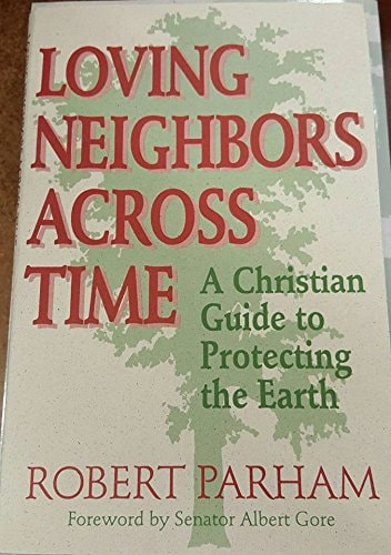 Loving Neighbors Across Time: Christian Guide to Protecting the Earth