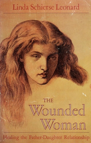 The Wounded Woman: Healing the Father-Daughter Relationship