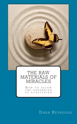 The Raw Materials of Miracles: How to Allow the Expansion of Everything