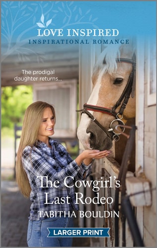The Cowgirl's Last Rodeo: An Uplifting Inspirational Romance (Love Inspired)
