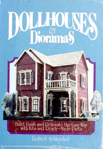 Dollhouses & dioramas: Build, finish, and renovate the easy way with kits and ready-made parts