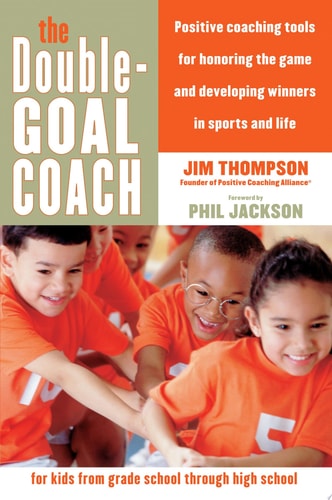 The Double-Goal Coach: Positive Coaching Tools for Honoring the Game and Developing Winners in Sports and Life (Harperresource Book)