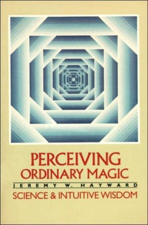Perceiving Ordinary Magic: Science and Intuitive Wisdom
