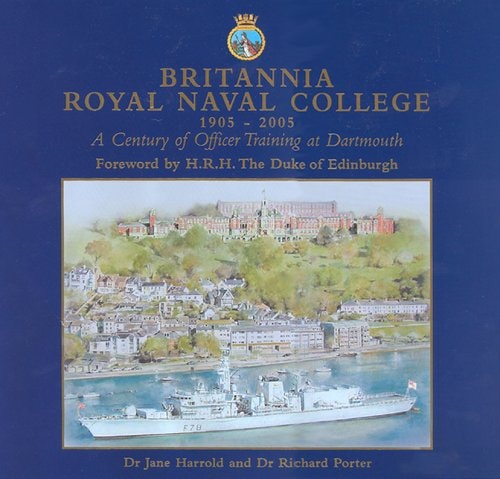 Britannia Royal Naval College 1905-2005: A Century of Officer Training at Dartmouth