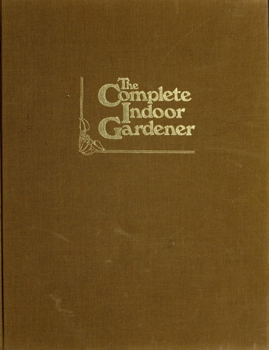 The Complete Indoor Gardener