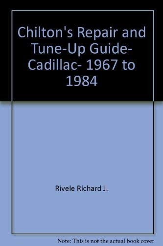 Cadillac 1967 - 1984: Repair and Tune-Up Guide