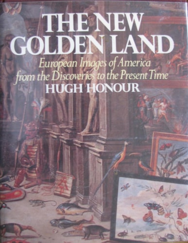 The New Golden Land: European Images of America from the Discoveries to the Present Time