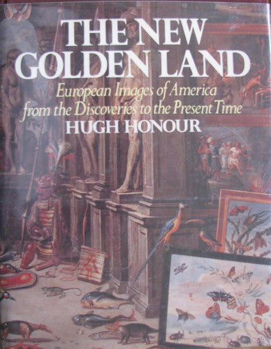 The New Golden Land: European Images of America from the Discoveries to the Present Time