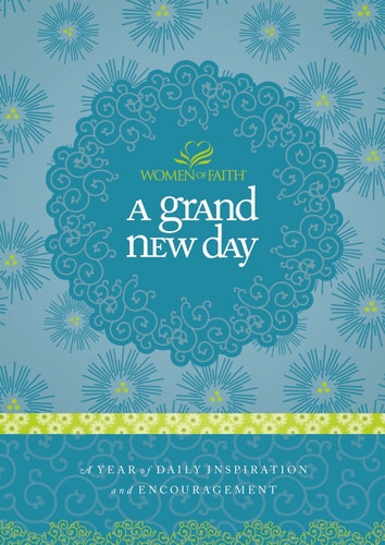 A Grand New Day: A Year of Daily Inspiration and Encouragement (Women of Faith (Thomas Nelson))