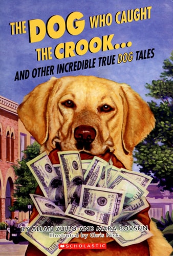 The Dog Who Caught the Crook and Other Incredible True Dog Tales