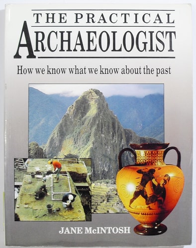 The Practical Archaeologist: How We Know What We Know About the Past
