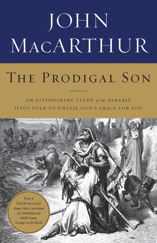 The Prodigal Son An Astonishing Study of the Parable Jesus Told to Unveil God's Grace for You