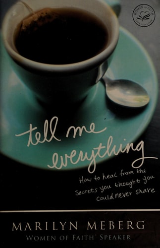 Tell Me Everything: How You Can Heal from the Secrets You Thought You'd Never Share