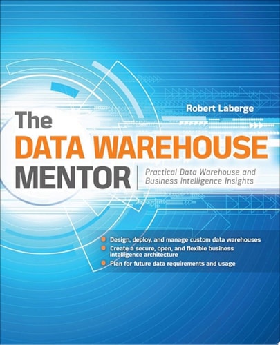 The Data Warehouse Mentor: Practical Data Warehouse and Business Intelligence Insights