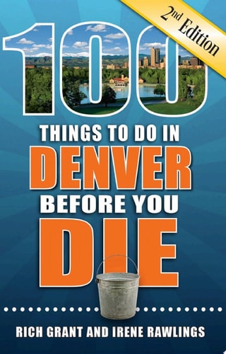 100 Things to Do in Denver Before You Die, 2nd Edition (100 Things to Do Before You Die)